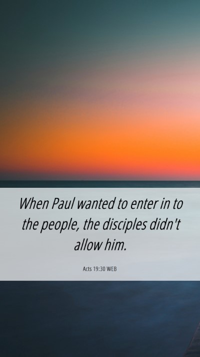 Picture 06 - Acts 19:30 WEB Mobile Phone Wallpaper - When Paul wanted to enter in to the people, the - Mobile Bible Verse Wallpaper