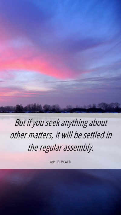 Picture 06 - Acts 19:39 WEB Mobile Phone Wallpaper - But if you seek anything about other matters, it - Mobile Bible Verse Wallpaper