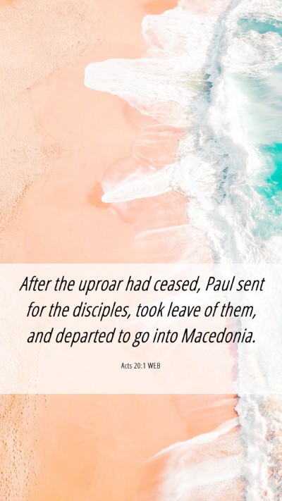 Picture 06 - Acts 20:1 WEB Mobile Phone Wallpaper - After the uproar had ceased, Paul sent for the - Mobile Bible Verse Wallpaper