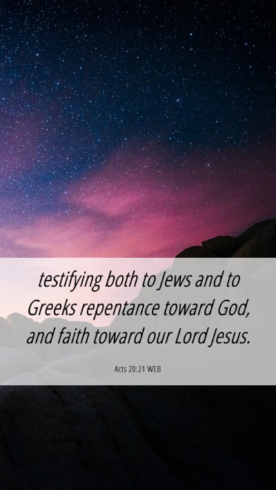 Picture 06 - Acts 20:21 WEB Mobile Phone Wallpaper - testifying both to Jews and to Greeks repentance - Mobile Bible Verse Wallpaper