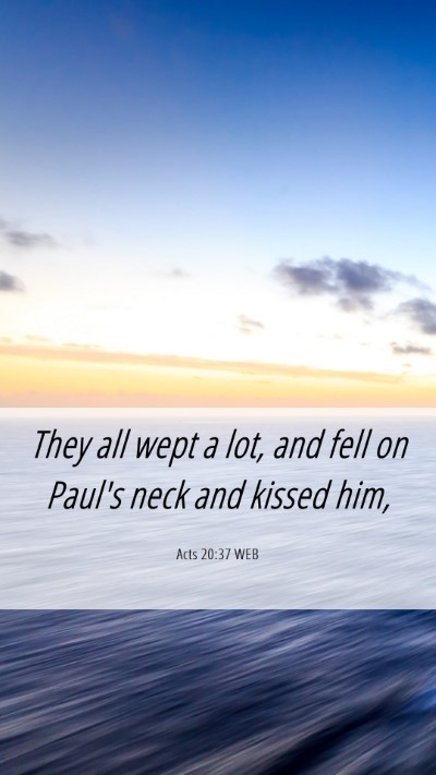 Picture 06 - Acts 20:37 WEB Mobile Phone Wallpaper - They all wept a lot, and fell on Paul's neck and - Mobile Bible Verse Wallpaper
