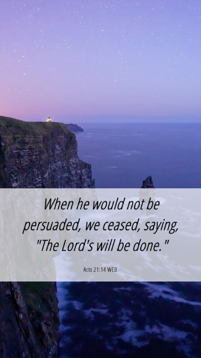 Picture 06 - Acts 21:14 WEB Mobile Phone Wallpaper - When he would not be persuaded, we ceased, - Mobile Bible Verse Wallpaper