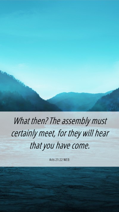 Picture 06 - Acts 21:22 WEB Mobile Phone Wallpaper - What then? The assembly must certainly meet, for - Mobile Bible Verse Wallpaper