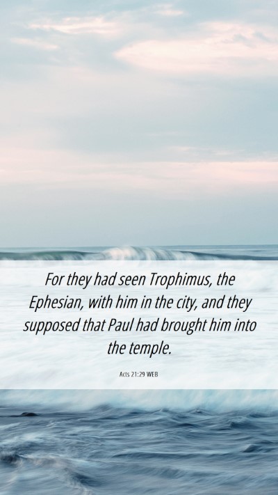 Picture 06 - Acts 21:29 WEB Mobile Phone Wallpaper - For they had seen Trophimus, the Ephesian, with - Mobile Bible Verse Wallpaper