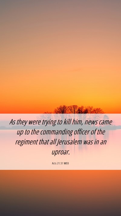 Picture 06 - Acts 21:31 WEB Mobile Phone Wallpaper - As they were trying to kill him, news came up to - Mobile Bible Verse Wallpaper