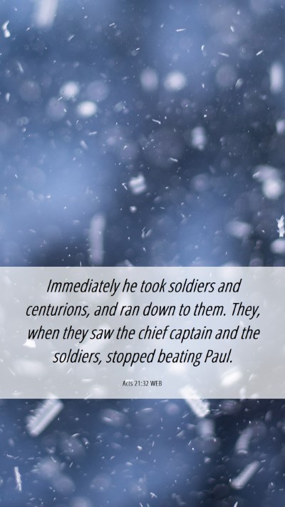 Picture 06 - Acts 21:32 WEB Mobile Phone Wallpaper - Immediately he took soldiers and centurions, and - Mobile Bible Verse Wallpaper