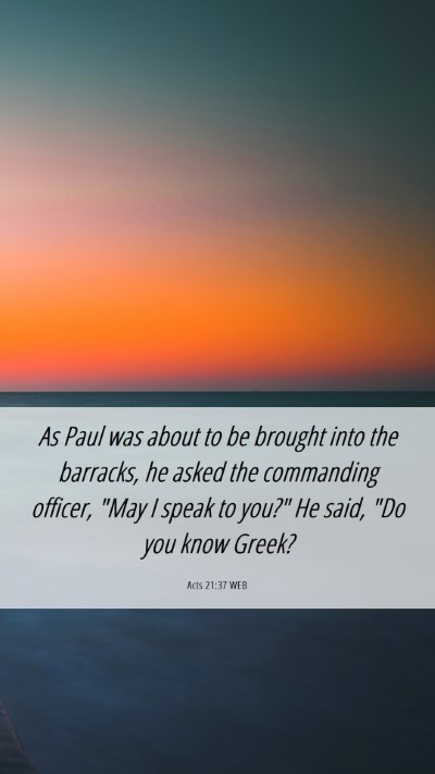 Picture 06 - Acts 21:37 WEB Mobile Phone Wallpaper - As Paul was about to be brought into the - Mobile Bible Verse Wallpaper