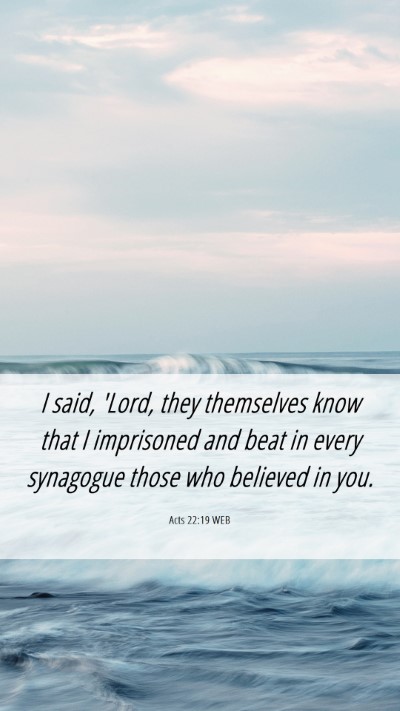 Picture 06 - Acts 22:19 WEB Mobile Phone Wallpaper - I said, 'Lord, they themselves know that I - Mobile Bible Verse Wallpaper