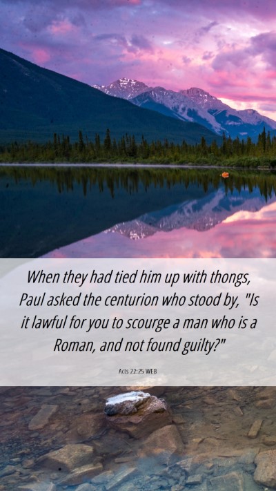 Picture 06 - Acts 22:25 WEB Mobile Phone Wallpaper - When they had tied him up with thongs, Paul asked - Mobile Bible Verse Wallpaper