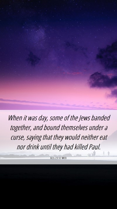 Picture 06 - Acts 23:12 WEB Mobile Phone Wallpaper - When it was day, some of the Jews banded - Mobile Bible Verse Wallpaper