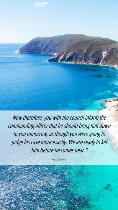 Picture 06 - Acts 23:15 WEB Mobile Phone Wallpaper - Now therefore, you with the council inform the - Mobile Bible Verse Wallpaper