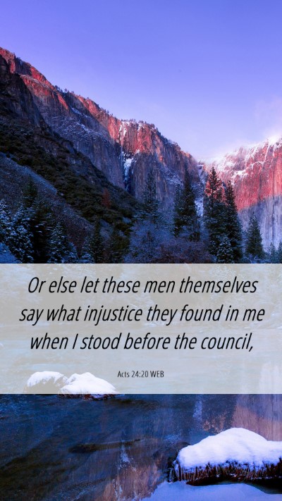 Picture 06 - Acts 24:20 WEB Mobile Phone Wallpaper - Or else let these men themselves say what - Mobile Bible Verse Wallpaper