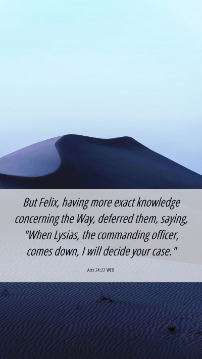 Picture 06 - Acts 24:22 WEB Mobile Phone Wallpaper - But Felix, having more exact knowledge concerning - Mobile Bible Verse Wallpaper