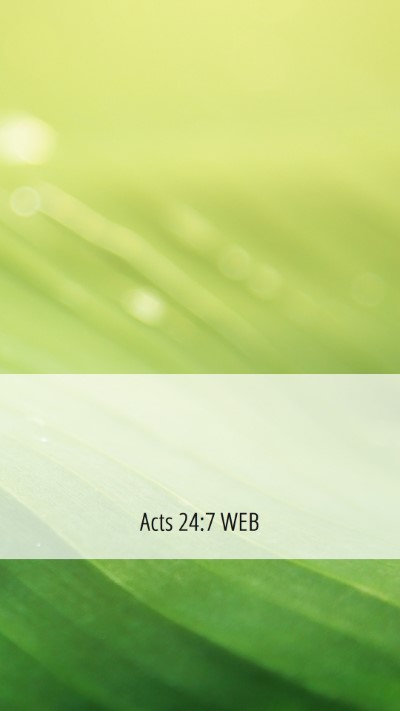 Picture 06 - Acts 24:7 WEB Mobile Phone Wallpaper -  - Mobile Bible Verse Wallpaper