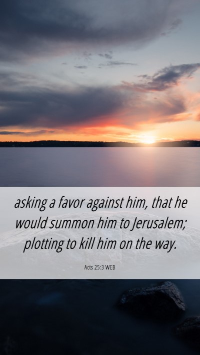 Picture 06 - Acts 25:3 WEB Mobile Phone Wallpaper - asking a favor against him, that he would summon - Mobile Bible Verse Wallpaper