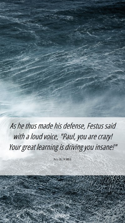 Picture 06 - Acts 26:24 WEB Mobile Phone Wallpaper - As he thus made his defense, Festus said with a - Mobile Bible Verse Wallpaper