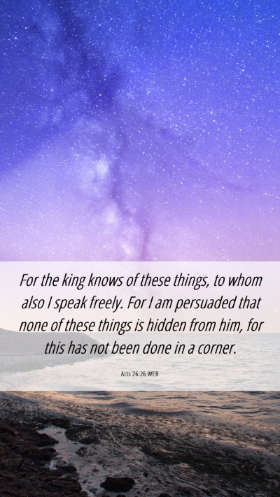 Picture 06 - Acts 26:26 WEB Mobile Phone Wallpaper - For the king knows of these things, to whom also - Mobile Bible Verse Wallpaper
