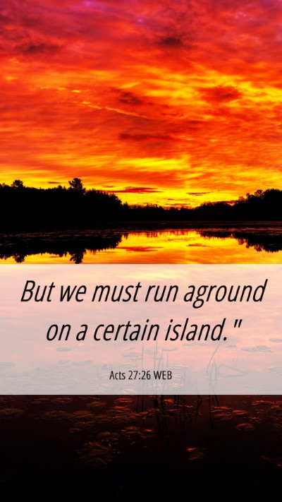 Picture 06 - Acts 27:26 WEB Mobile Phone Wallpaper - But we must run aground on a certain - Mobile Bible Verse Wallpaper