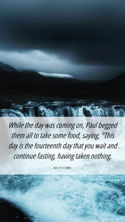 Picture 06 - Acts 27:33 WEB Mobile Phone Wallpaper - While the day was coming on, Paul begged them all - Mobile Bible Verse Wallpaper