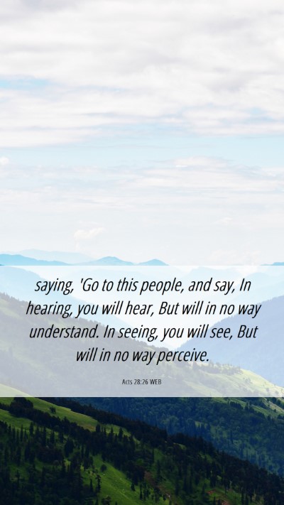 Picture 06 - Acts 28:26 WEB Mobile Phone Wallpaper - saying, 'Go to this people, and say, In hearing, - Mobile Bible Verse Wallpaper