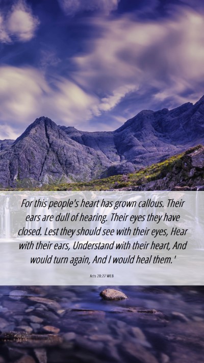 Picture 06 - Acts 28:27 WEB Mobile Phone Wallpaper - For this people's heart has grown callous. Their - Mobile Bible Verse Wallpaper