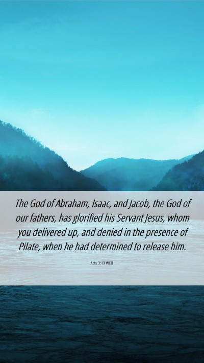 Picture 06 - Acts 3:13 WEB Mobile Phone Wallpaper - The God of Abraham, Isaac, and Jacob, the God of - Mobile Bible Verse Wallpaper
