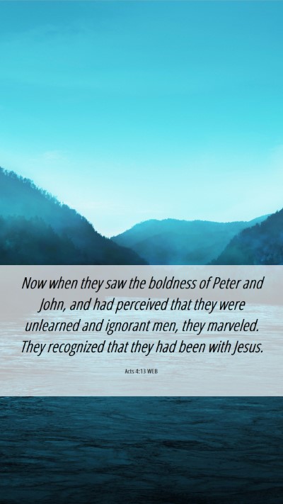 Picture 06 - Acts 4:13 WEB Mobile Phone Wallpaper - Now when they saw the boldness of Peter and John, - Mobile Bible Verse Wallpaper
