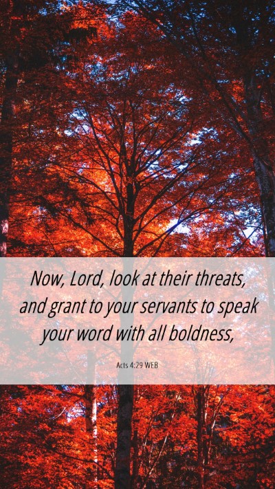 Picture 06 - Acts 4:29 WEB Mobile Phone Wallpaper - Now, Lord, look at their threats, and grant to - Mobile Bible Verse Wallpaper