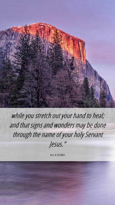 Picture 06 - Acts 4:30 WEB Mobile Phone Wallpaper - while you stretch out your hand to heal; and that - Mobile Bible Verse Wallpaper