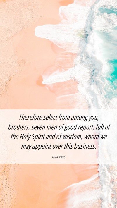 Picture 06 - Acts 6:3 WEB Mobile Phone Wallpaper - Therefore select from among you, brothers, seven - Mobile Bible Verse Wallpaper