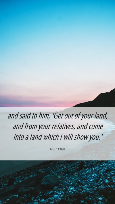 Picture 06 - Acts 7:3 WEB Mobile Phone Wallpaper - and said to him, 'Get out of your land, and from - Mobile Bible Verse Wallpaper