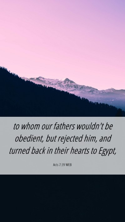 Picture 06 - Acts 7:39 WEB Mobile Phone Wallpaper - to whom our fathers wouldn't be obedient, but - Mobile Bible Verse Wallpaper