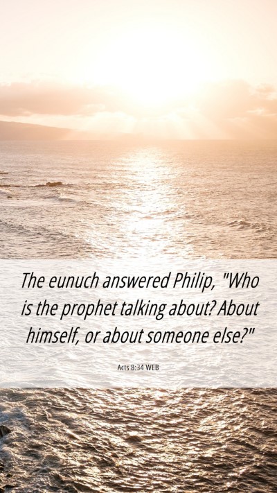 Picture 06 - Acts 8:34 WEB Mobile Phone Wallpaper - The eunuch answered Philip, 