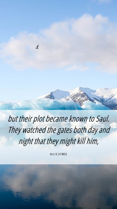 Picture 06 - Acts 9:24 WEB Mobile Phone Wallpaper - but their plot became known to Saul. They watched - Mobile Bible Verse Wallpaper