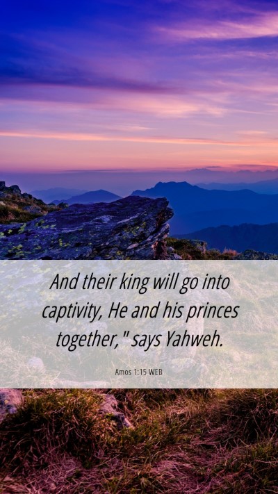 Picture 06 - Amos 1:15 WEB Mobile Phone Wallpaper - And their king will go into captivity, He and his - Mobile Bible Verse Wallpaper