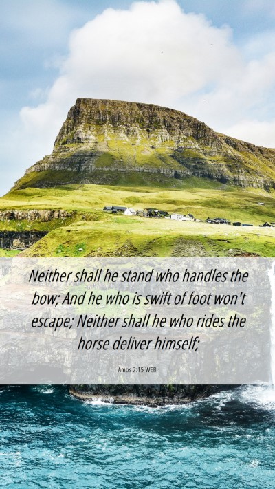 Picture 06 - Amos 2:15 WEB Mobile Phone Wallpaper - Neither shall he stand who handles the bow; And - Mobile Bible Verse Wallpaper