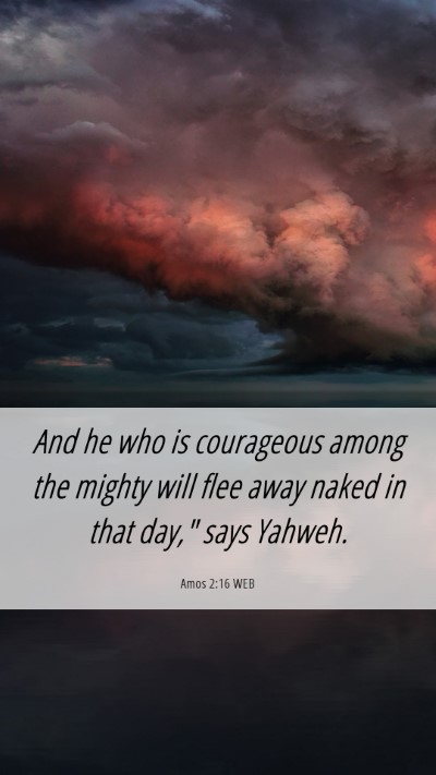 Picture 06 - Amos 2:16 WEB Mobile Phone Wallpaper - And he who is courageous among the mighty will - Mobile Bible Verse Wallpaper
