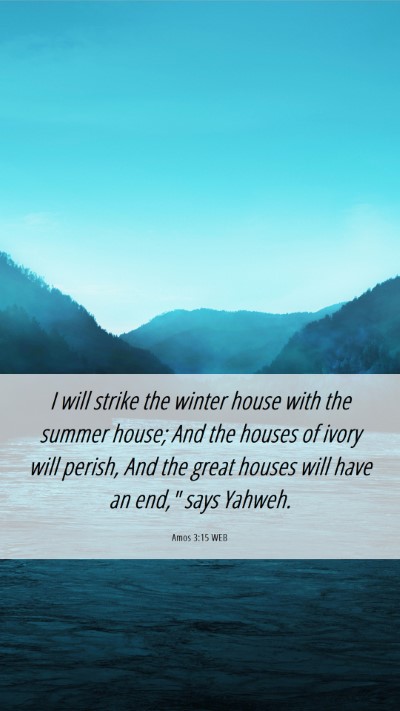 Picture 06 - Amos 3:15 WEB Mobile Phone Wallpaper - I will strike the winter house with the summer - Mobile Bible Verse Wallpaper