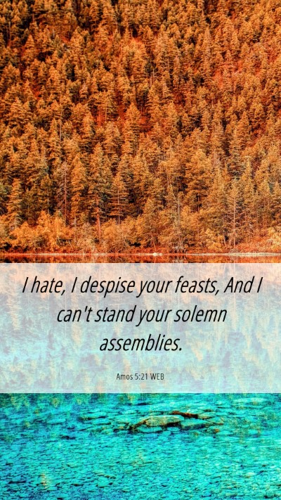 Picture 06 - Amos 5:21 WEB Mobile Phone Wallpaper - I hate, I despise your feasts, And I can't stand - Mobile Bible Verse Wallpaper