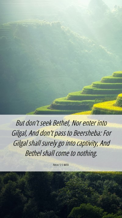 Picture 06 - Amos 5:5 WEB Mobile Phone Wallpaper - But don't seek Bethel, Nor enter into Gilgal, And - Mobile Bible Verse Wallpaper