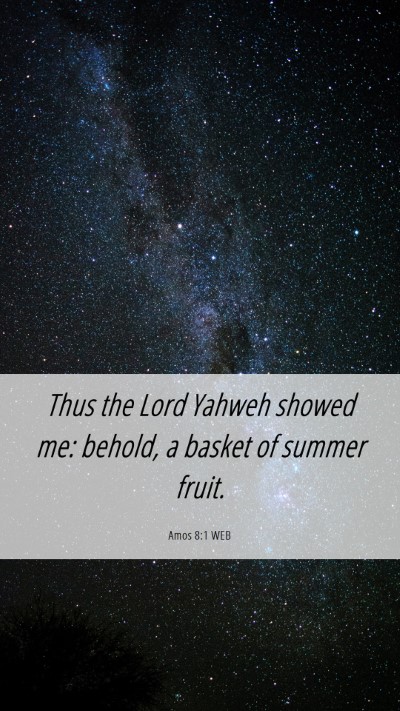 Picture 06 - Amos 8:1 WEB Mobile Phone Wallpaper - Thus the Lord Yahweh showed me: behold, a basket - Mobile Bible Verse Wallpaper