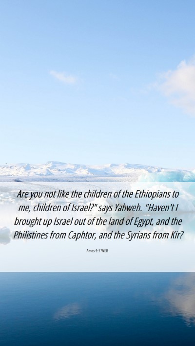 Picture 06 - Amos 9:7 WEB Mobile Phone Wallpaper - Are you not like the children of the Ethiopians - Mobile Bible Verse Wallpaper