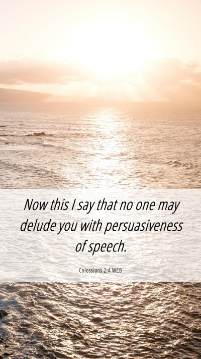 Picture 06 - Colossians 2:4 WEB Mobile Phone Wallpaper - Now this I say that no one may delude you with - Mobile Bible Verse Wallpaper