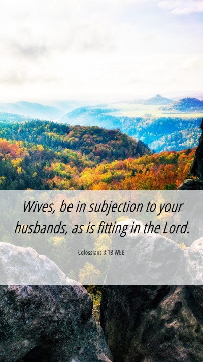 Picture 06 - Colossians 3:18 WEB Mobile Phone Wallpaper - Wives, be in subjection to your husbands, as is - Mobile Bible Verse Wallpaper