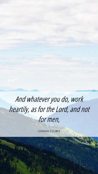 Picture 06 - Colossians 3:23 WEB Mobile Phone Wallpaper - And whatever you do, work heartily, as for the - Mobile Bible Verse Wallpaper