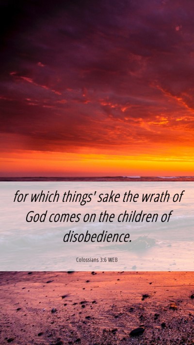 Picture 06 - Colossians 3:6 WEB Mobile Phone Wallpaper - for which things' sake the wrath of God comes on - Mobile Bible Verse Wallpaper