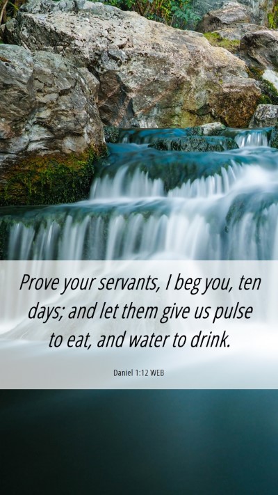 Picture 06 - Daniel 1:12 WEB Mobile Phone Wallpaper - Prove your servants, I beg you, ten days; and let - Mobile Bible Verse Wallpaper