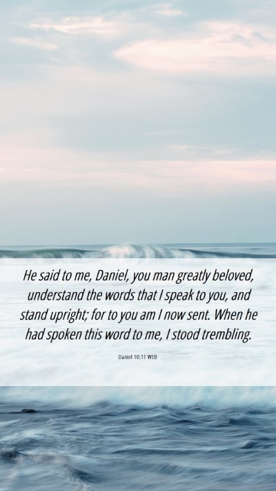 Picture 06 - Daniel 10:11 WEB Mobile Phone Wallpaper - He said to me, Daniel, you man greatly beloved, - Mobile Bible Verse Wallpaper