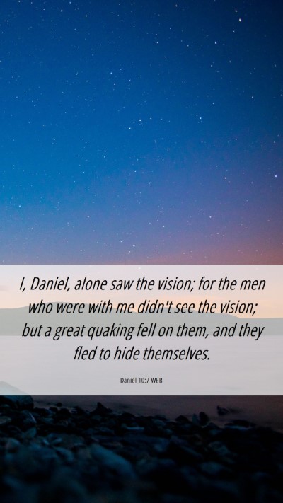 Picture 06 - Daniel 10:7 WEB Mobile Phone Wallpaper - I, Daniel, alone saw the vision; for the men who - Mobile Bible Verse Wallpaper