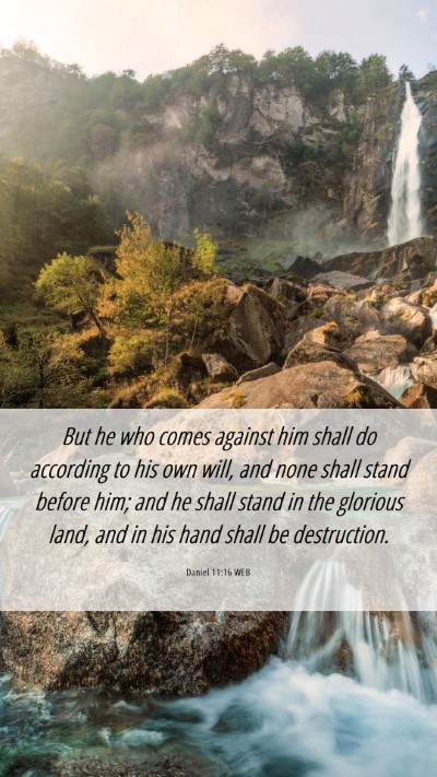 Picture 06 - Daniel 11:16 WEB Mobile Phone Wallpaper - But he who comes against him shall do according - Mobile Bible Verse Wallpaper
